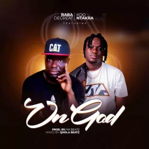Baba Degreat &ndash; On God ft. Koo Ntakra