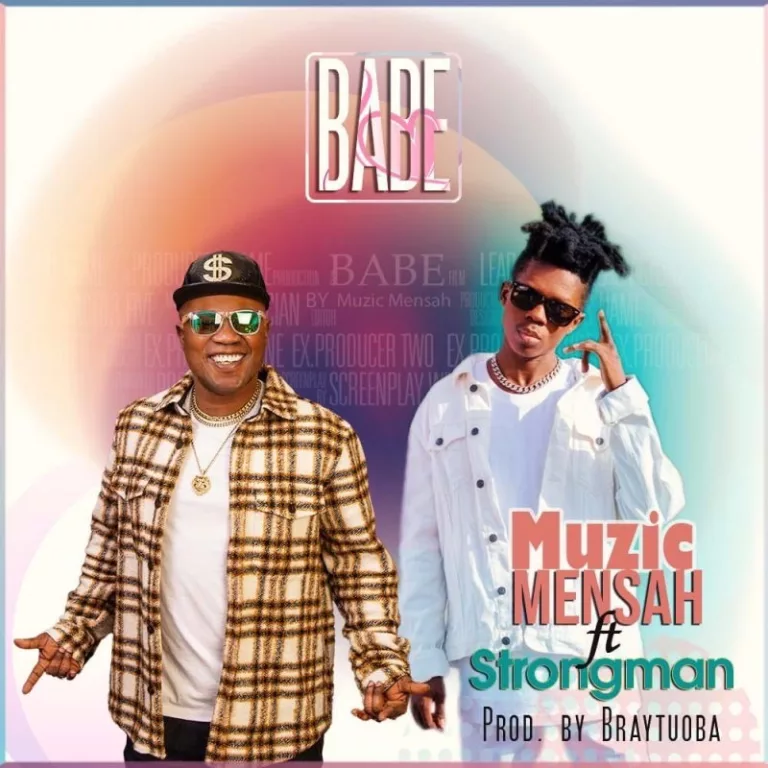 Muzic Mensah – Babe Ft. Strongman