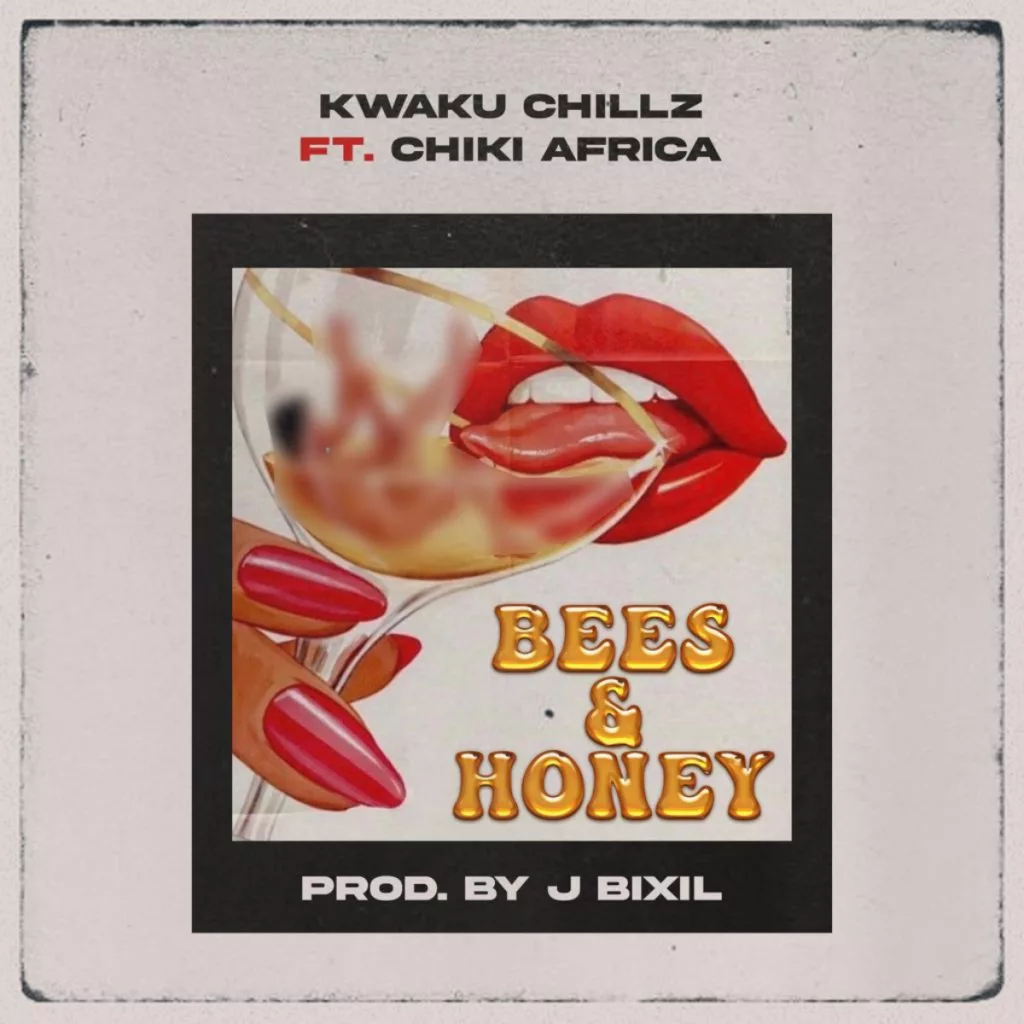 Kwaku Chills - Bees And Honey Ft. Chiki Africa