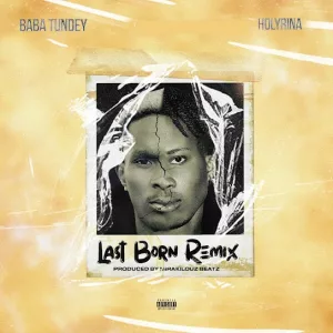 Baba Tundey – Last Born (Remix) Ft. Holyrina