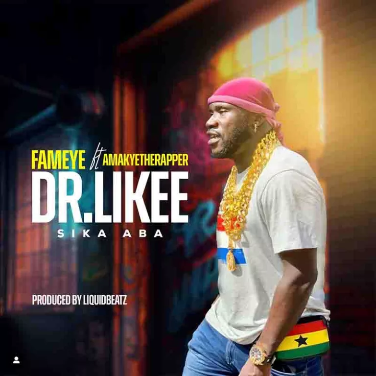 Fameye – Dr Likee (Sika Aba) ft. AmakyeTheRapper Fameye - Dr Likee (Sika Aba) ft. AmakyeTheRapper