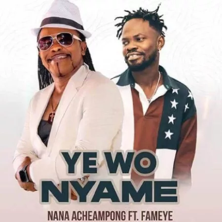 Nana Acheampong – Yewo Nyame Ft. Fameye