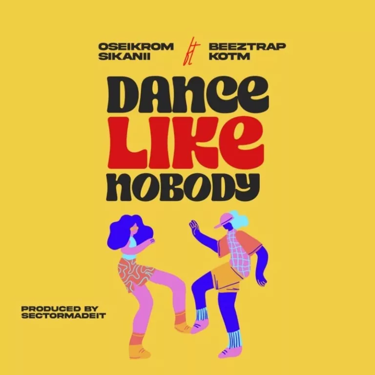Oseikrom Sikanii – Dance Like Nobody Ft. Beeztrap KOTM Oseikrom Sikanii – Dance Like Nobody Ft. Beeztrap KOTM