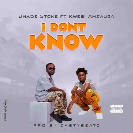 Jhade Stone – I Don’t Know Ft. Kwesi Amewuga