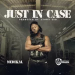 Medikal – Just Incase