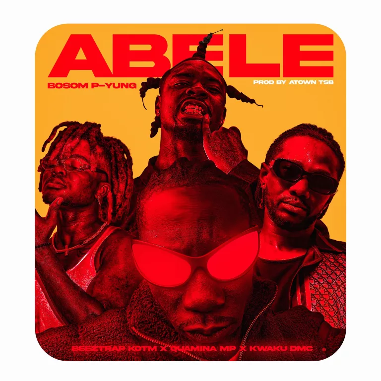 Bosom P-Yung – Abele Ft. Beeztrap KOTM, Quamina MP & Kwaku DMC Bosom P-Yung – Abele Ft. Beeztrap KOTM, Quamina MP & Kwaku DMC