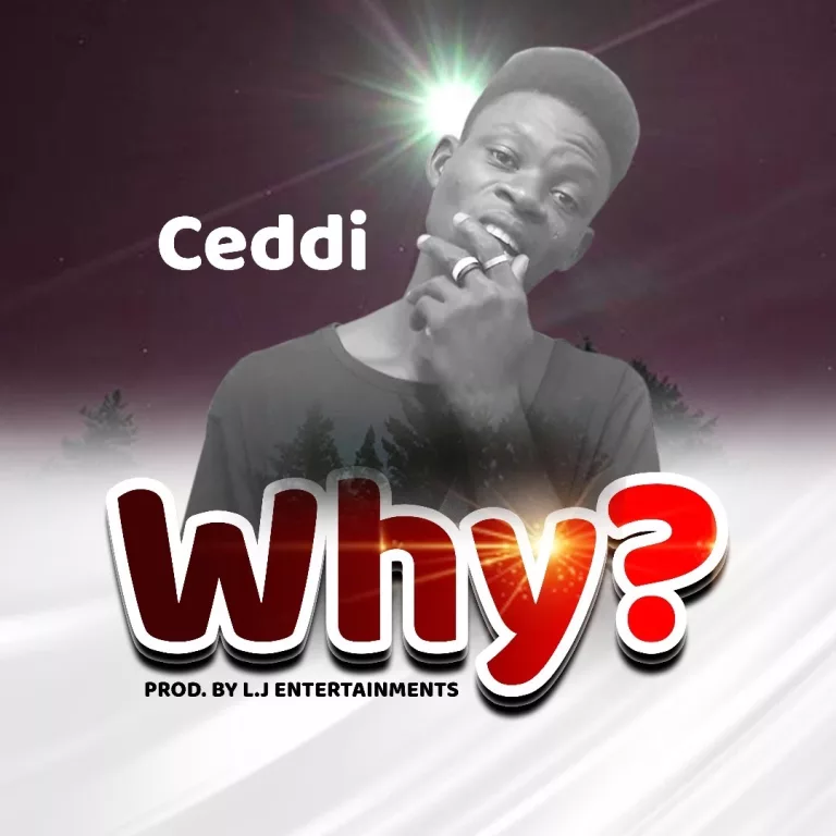 Ceddi – Why (Prod. By LJ Ent.) Ceddi - Why (Prod. By LJ Ent.)