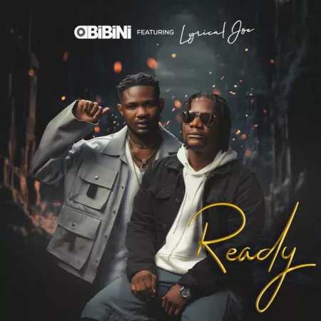 Obibini - Ready Ft. Lyrical Joe
