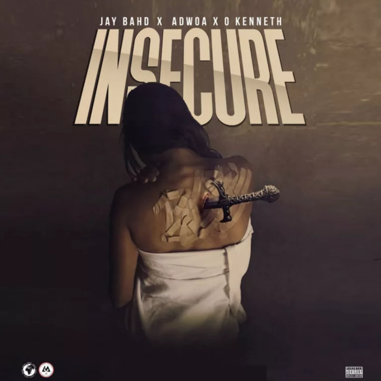 Jay Bahd – Insecure Ft. O’kenneth & Adwoa Jay Bahd - Insecure Ft. O'kenneth & Adwoa