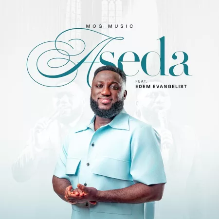 MOGmusic – Aseda Ft. Edem Evangelist