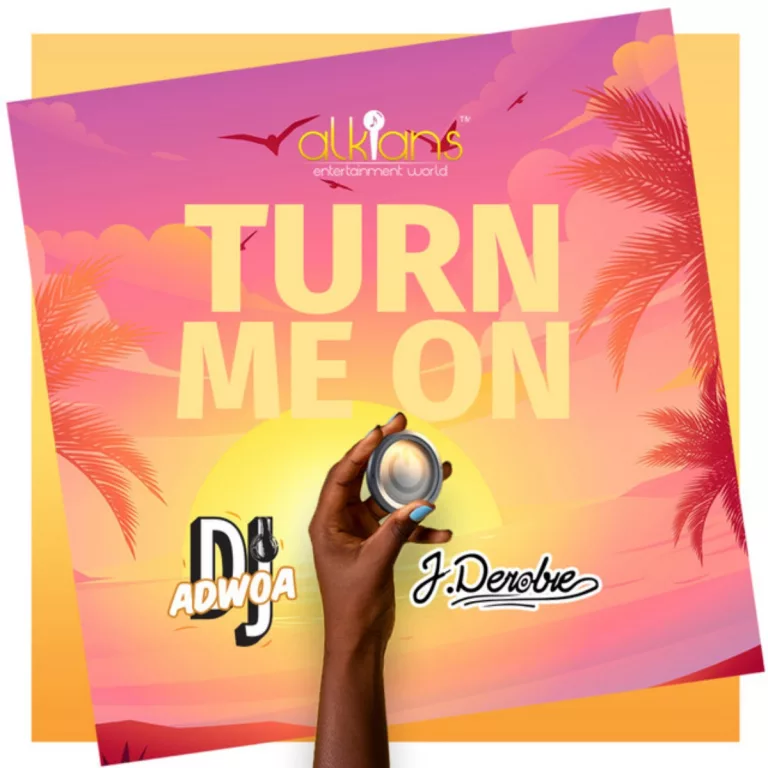 DJ Adwoa – Turn Me On ft. J.Derobie DJ Adwoa - Turn Me On ft. J.Derobie