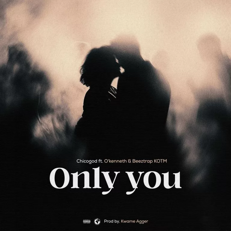 Chicogod – Only You Ft. O’Kenneth & Beeztrap KOTM Chicogod – Only You Ft. O’Kenneth & Beeztrap KOTM