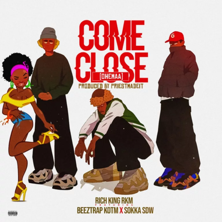 Rich King RKM – Come Close (Ohemaa) ft. Beeztrap KOTM & Sokka SDW Rich King RKM - Come Close (Ohemaa) ft. Beeztrap KOTM & Sokka SDW
