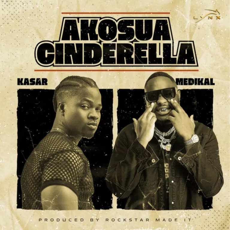 Kasar – Akosua Cinderella ft. Medikal Kasar - Akosua Cinderella ft. Medikal