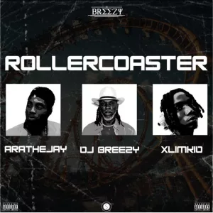 DJ Breezy &ndash; Rollercoaster Ft. Xlimkid & Arathejay