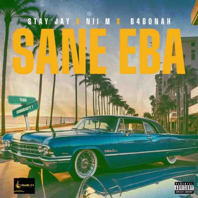 Stay Jay - Sane Eba Ft. Nii M & B4Bonah