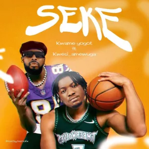 Kwame Yogot &ndash; Seke ft. Kwesi Amewuga