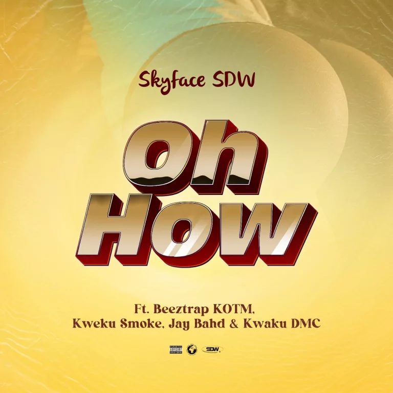 Skyface SDW – Oh How ft. Beeztrap KOTM, Kweku Smoke, Jay Bahd & Kwaku DMC Skyface SDW – Oh How ft. Beeztrap KOTM, Kweku Smoke, Jay Bahd & Kwaku DMC