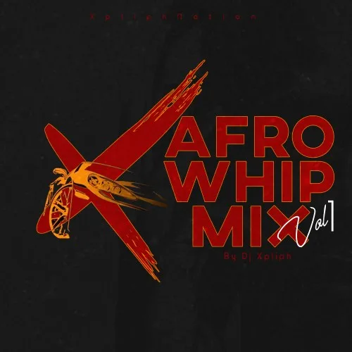 DJ Xpliph – AfroWhip Mix (Vol. 1) DJ Xpliph – AfroWhip Mix (Vol. 1)