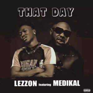Lezzon – That Day Ft. Medikal