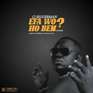 CJ Biggerman &ndash; Efa Wo Ho Ben (Cover) (Mixed by Halfcast Boi)