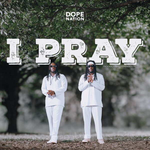 DopeNation – I Pray A cover art featuring Ghanaian musical duo DopeNation dressed in white clothing, with the song title "I Pray" boldly written above them.