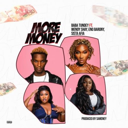 ARTWORK: Baba Tundey – More Money ft. Wendy Shay, Eno Barony & Sista Afia