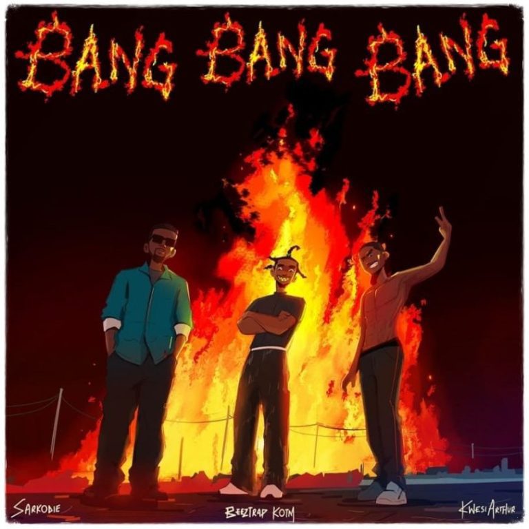 Artwork: Beeztrap KOTM – Bang Bang Bang Ft. Sarkodie, Kwesi Arthur
