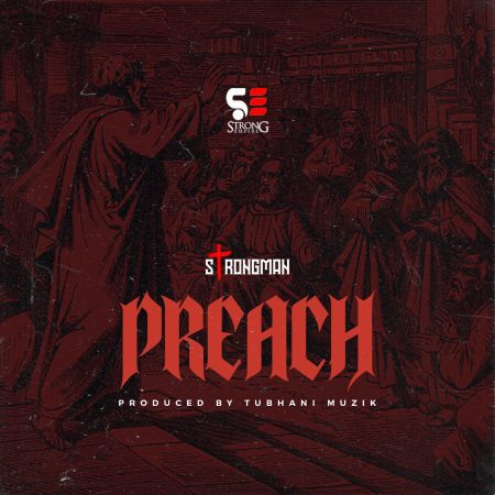 Strongman – Preach (Prod. By TubhaniBeatz)