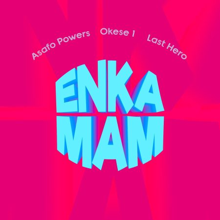 ARTWORK: Asafo Powers – Enkamam Ft. Okese1 & Last Hero