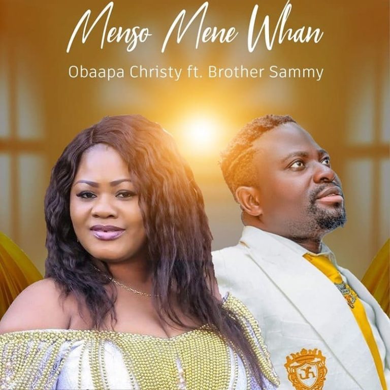 Obaapa Christy – Menso Mene Whan Ft. Brother Sammy ARTWORK: Obaapa Christy – Menso Mene Whan Ft. Brother Sammy