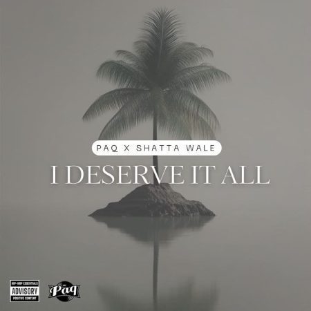 PAQ – I Deserve It All Ft. Shatta Wale