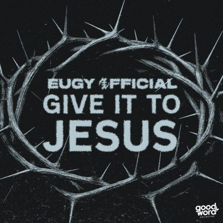 ARTWORK: Eugy Official - Give It to Jesus