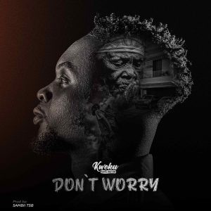 Kweku Darlington &ndash; Don&rsquo;t Worry