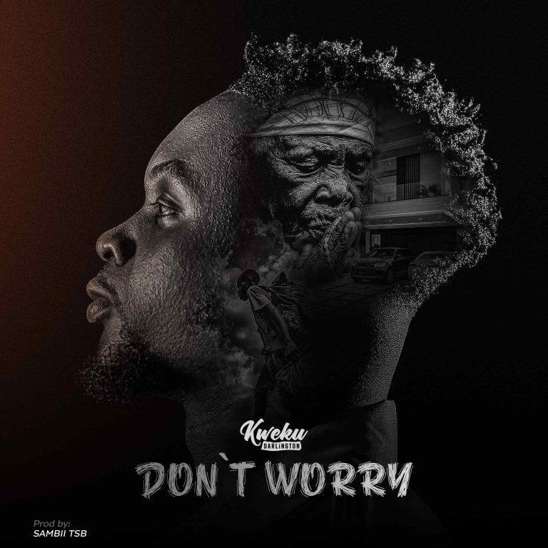 Kweku Darlington – Don’t Worry ARTWORK: Kweku Darlington - Don’t Worry