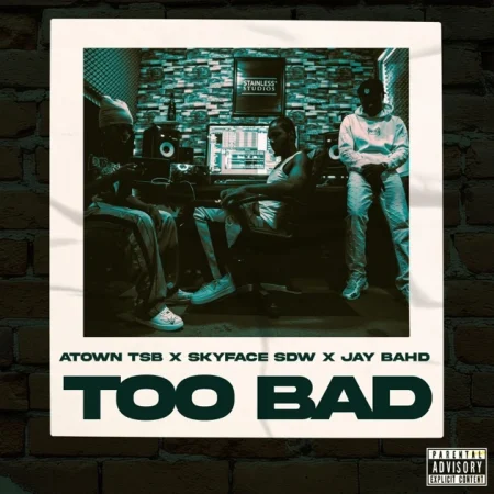 ARTWORK: Atown TSB - Too Bad ft. Skyface SDW & Jay Bahd