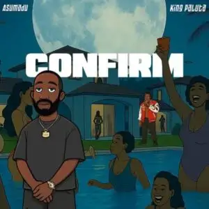 Asumadu – Confirm Feat. King Paluta