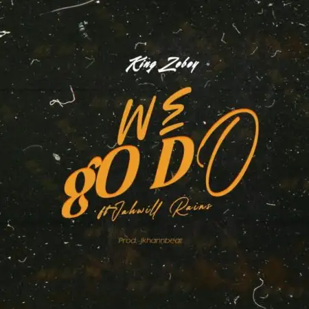 ARTWORK: King Zebey - We Go Do ft. Jahwill Rains