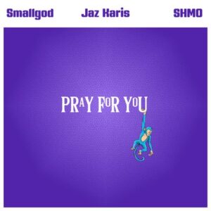 Smallgod – Pray For You ft. Jaz Karis & SHMO