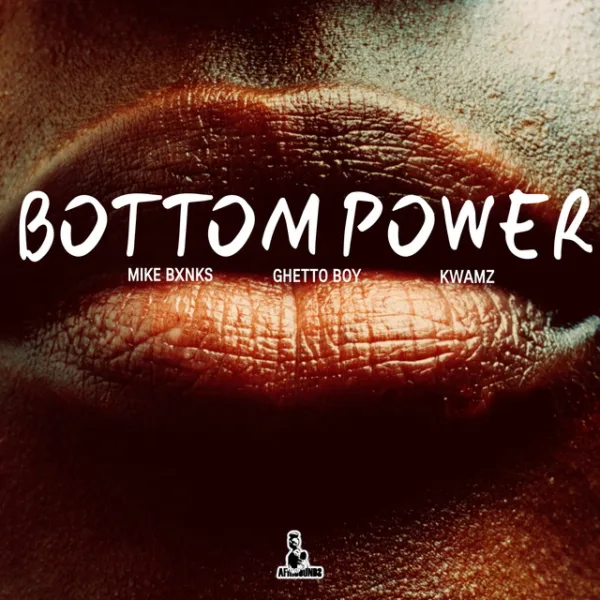 MIKEBXNKS – Bottom Power ft. Ghetto Boy & Kwamz