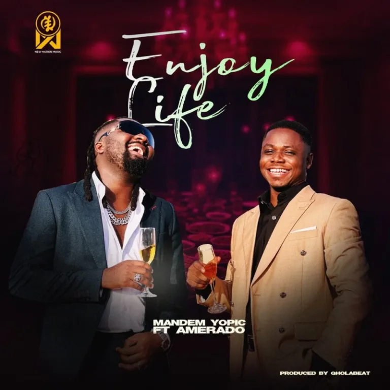 Mandem Yopic – Enjoy Life Ft. Amerado ARTWORK: Mandem Yopic - Enjoy Life Ft. Amerado