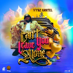 Vybz Kartel &ndash; Can&rsquo;t Leave You Alone