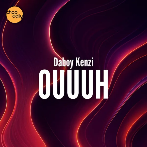 Chop Daily & Daboy Kenzi – Ouuuh