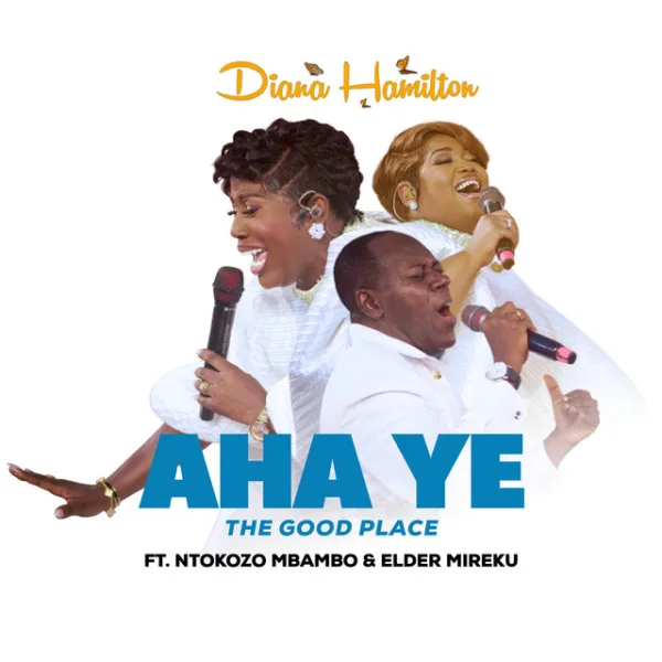 Diana Hamilton – Aha Ye (The Good Place) ft. Ntokozo Mbambo & Elder Mireku Diana Hamilton – Aha Ye (The Good Place) ft. Ntokozo Mbambo & Elder Mireku