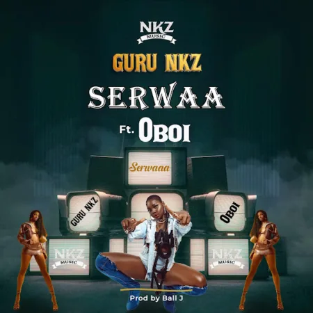 Guru NKZ - Serwaa ft. Oboi