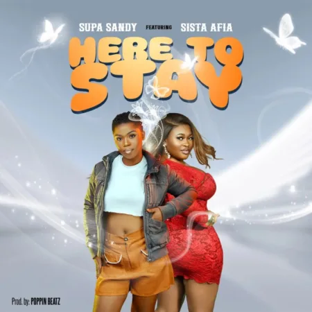 Talented Ghanaian songstress Supa Sandy has shared a brand new masterpiece tagged "Here To Stay". The song features award-winning musician - Sista Afia. It was produced by Poppin Beat. It plays for 2:57 seconds. Listen to the song below and download the free mp3 and share!!