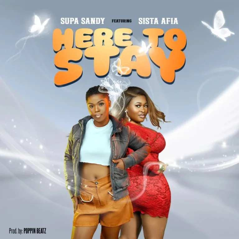 Supa Sandy – Here to Stay Ft. Sista Afia Talented Ghanaian songstress Supa Sandy has shared a brand new masterpiece tagged "Here To Stay". The song features award-winning musician - Sista Afia. It was produced by Poppin Beat. It plays for 2:57 seconds. Listen to the song below and download the free mp3 and share!!
