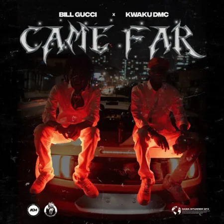 Kwaku DMC – Came Far ft. Bill Gucci