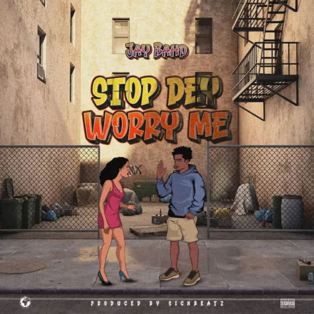 Jay Bahd – Stop Dey Worry