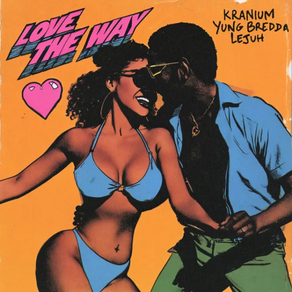 Kranium – Love The Way ft. Yung Bredda & Lejuh Kranium – Love The Way ft. Yung Bredda & Lejuh